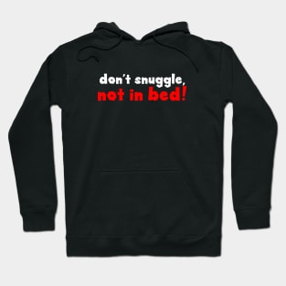 Don't snuggle Hoodie